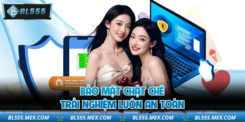 Bảo mật chặt chẽ, trải nghiệm luôn an toàn