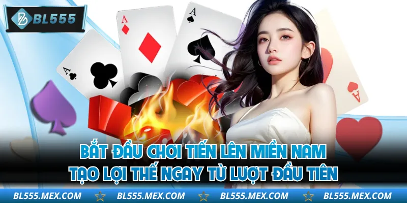 Bắt đầu chơi tiến lên miền Nam tạo lợi thế ngay từ lượt đầu tiên