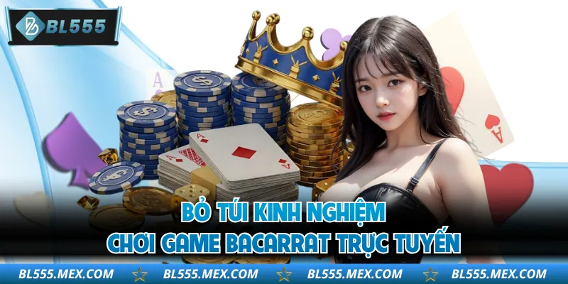 Bỏ túi kinh nghiệm chơi game Bacarrat trực tuyến