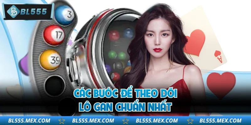 Các bước để theo dõi lô gan chuẩn nhất