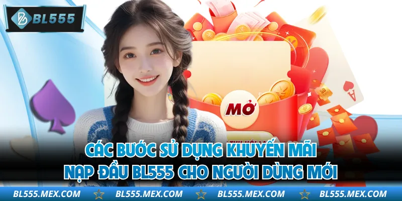 Các bước sử dụng khuyến mãi nạp đầu BL555 cho người dùng mới