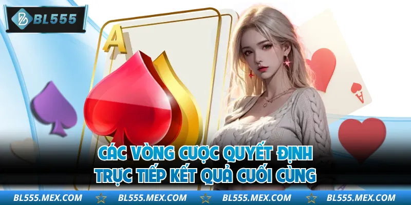 Các vòng cược quyết định trực tiếp kết quả cuối cùng