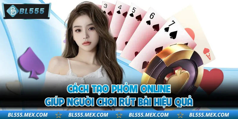 Cách tạo phỏm online giúp người chơi rút bài hiệu quả