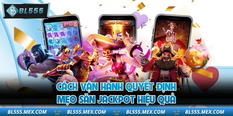 Cách vận hành quyết định mẹo săn jackpot hiệu quả