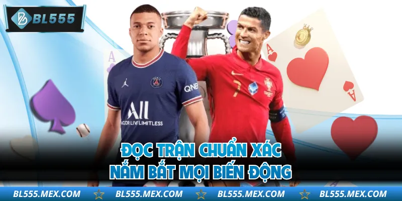 Đọc trận chuẩn xác nắm bắt mọi biến động