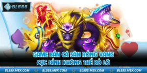 Game Bắn Cá Săn Rồng Vàng Cực Đỉnh Không Thể Bỏ Lỡ