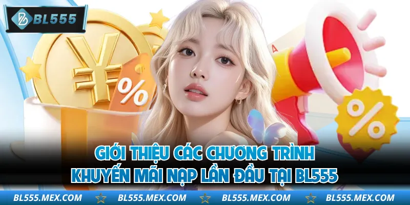 Giới thiệu các chương trình khuyến mãi nạp lần đầu tại BL555
