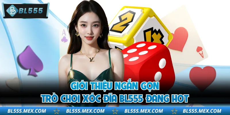 Giới thiệu ngắn gọn trò chơi xóc đĩa BL555 đang hot
