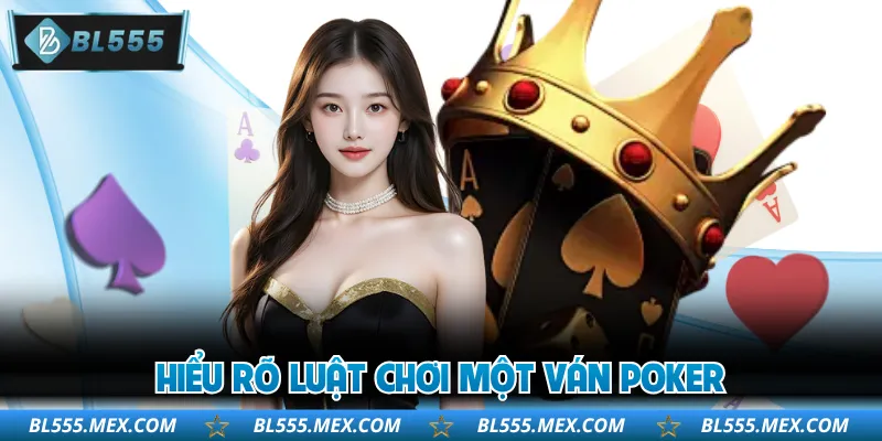 Hiểu rõ luật chơi một ván poker