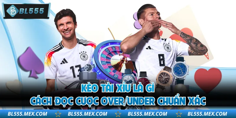 Kèo Tài Xỉu Là Gì – Cách Đọc Cược Over/Under Chuẩn Xác