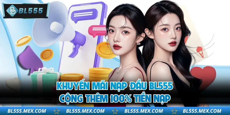 Khuyến Mãi Nạp Đầu BL555 - Cộng Thêm 100% Tiền Nạp