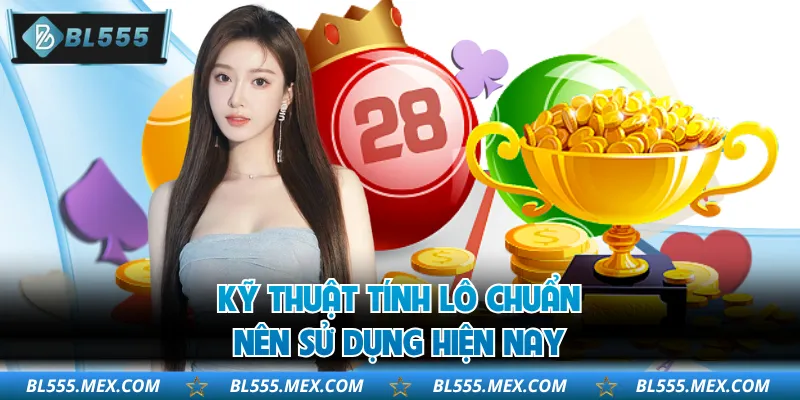 Kỹ thuật tính lô chuẩn nên sử dụng hiện nay