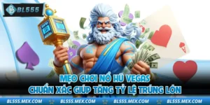 Mẹo Chơi Nổ Hũ Vegas Chuẩn Xác Giúp Tăng Tỷ Lệ Trúng Lớn