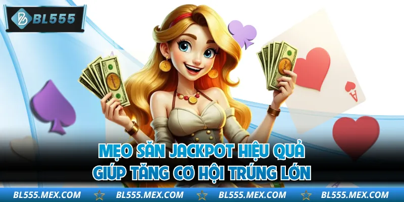 Mẹo Săn Jackpot Hiệu Quả Giúp Tăng Cơ Hội Trúng Lớn