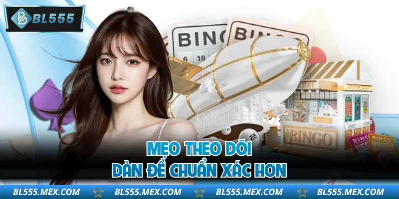 Mẹo theo dõi dàn đề chuẩn xác hơn