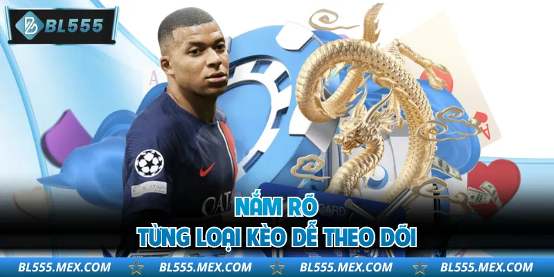 Nắm rõ từng loại kèo dễ theo dõi