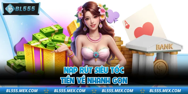 Nạp rút siêu tốc, tiền về nhanh gọn