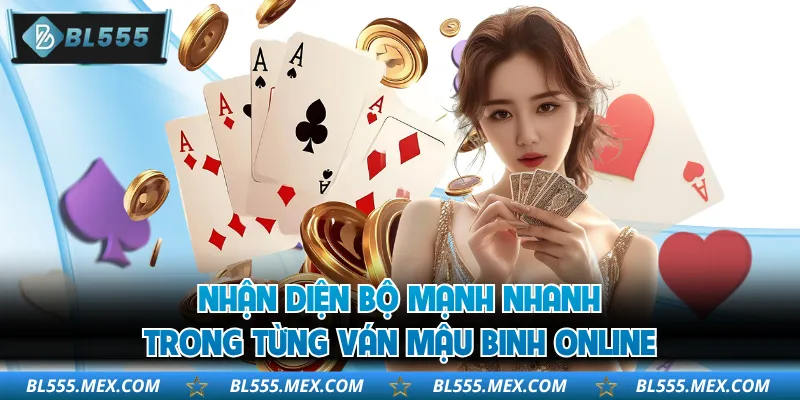 Nhận diện bộ mạnh nhanh trong từng ván mậu binh online