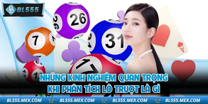 Những kinh nghiệm quan trọng khi phân tích lô trượt là gì