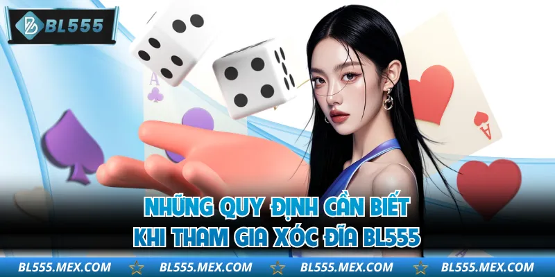 Những quy định cần biết khi tham gia xóc đĩa BL555