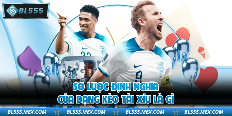 Sơ lược định nghĩa của dạng kèo Tài Xỉu là gì