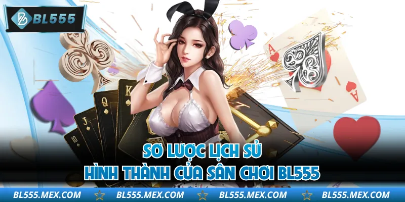 Sơ lược lịch sử hình thành của sân chơi BL555