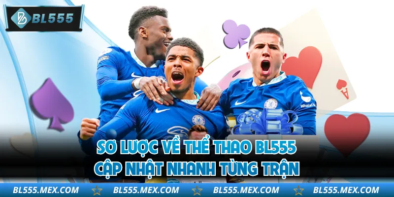 Sơ lược về thể thao BL555 cập nhật nhanh từng trận
