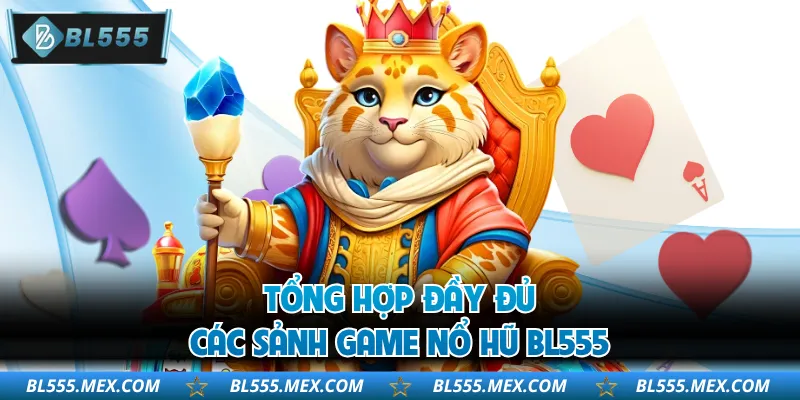 Tổng hợp đầy đủ các sảnh game nổ hũ BL555