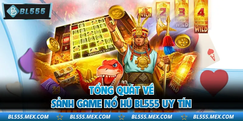 Tổng quát về sảnh game nổ hũ BL555 uy tín