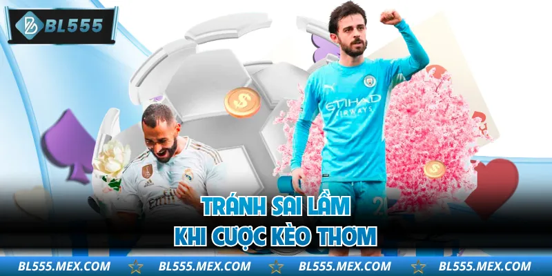 Tránh sai lầm khi cược kèo thơm
