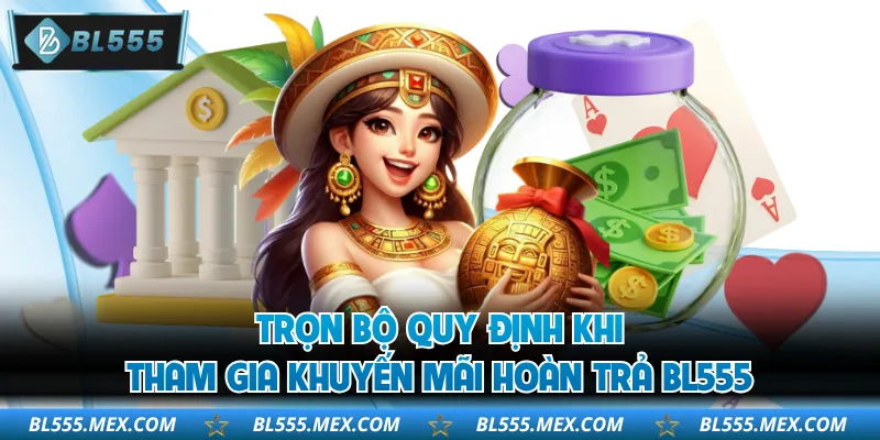 Trọn bộ quy định khi tham gia khuyến mãi hoàn trả BL555