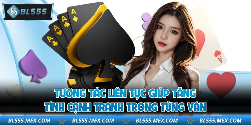 Tương tác liên tục giúp tăng tính cạnh tranh trong từng ván